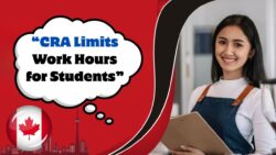 Canada Student Work Hour Rules 2025 – International Students Caught Off Guard by CRA’s New Weekly Limit